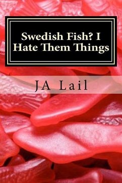 Swedish Fish? I Hate Them Things - Lail, J. a.