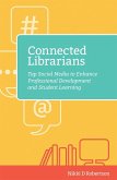 Connected Librarians: Tap Social Media to Enhance Professional Development and Student Learning