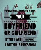 7 powerful ways to catch your boyfriend or girlfriend if they are cheating you (eBook, ePUB)