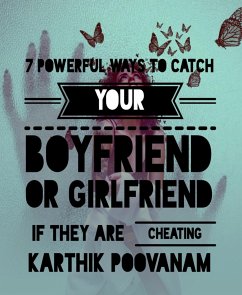 7 powerful ways to catch your boyfriend or girlfriend if they are cheating you (eBook, ePUB) - Poovanam, Karthik