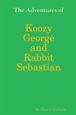 The Adventures of Koozy George and Rabbit Sebastian