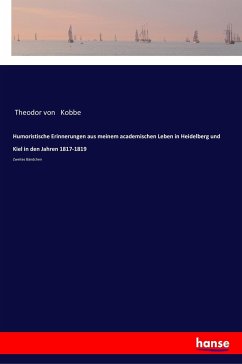 Humoristische Erinnerungen aus meinem academischen Leben in Heidelberg und Kiel in den Jahren 1817-1819 - Kobbe, Theodor Von