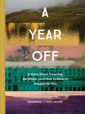 A Year Off: A Story about Traveling the World--And How to Make It Happen for You (Travel Book, Global Exploration, Inspirational Travel Guide)