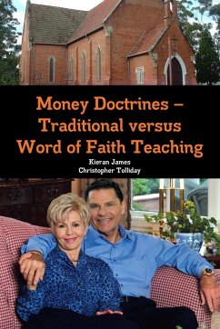 Money Doctrines - Traditional versus Word of Faith Teaching - James, Kieran; Tolliday, Christopher