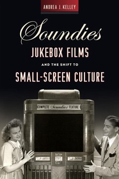 Soundies Jukebox Films and the Shift to Small-Screen Culture - Kelley, Andrea J