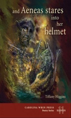 And Aeneas Stares Into Her Helmet - Higgins, Tiffany