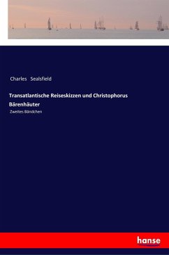 Transatlantische Reiseskizzen und Christophorus Bärenhäuter - Sealsfield, Charles
