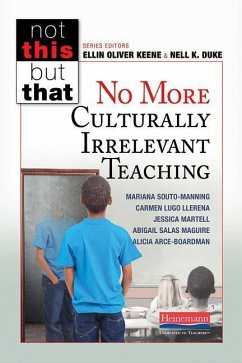 No More Culturally Irrelevant Teaching - Keene, Ellin Oliver; Duke, Nell K; Souto-Manning, Mariana; Martell, Jessica; Arce-Boardman, Alicia; Lugo Llerena, Carmen I; Salas Maguire, Abigail