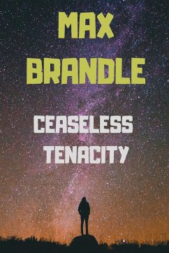 Ceaseless Tenacity - Brandle, Max