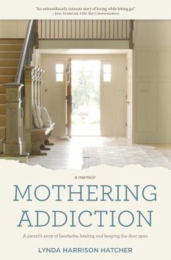 Mothering Addiction: A parent's story of heartache, healing, and keeping the door open - Hatcher, Lynda Harrison