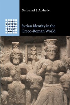 Syrian Identity in the Greco-Roman World - Andrade, Nathanael J.