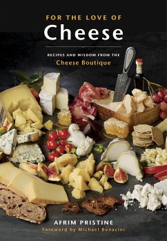 For the Love of Cheese: Recipes and Wisdom from the Cheese Boutique: A Cookbook - Pristine, Afrim