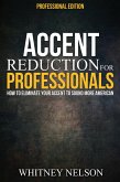 Accent Reduction For Professionals: How to Eliminate Your Accent to Sound More American (eBook, ePUB)