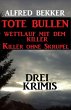 Drei Alfred Bekker Krimis: Tote Bullen... - Bild 1