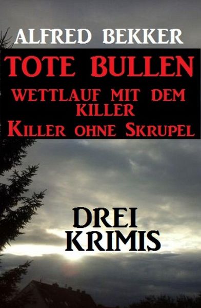 Drei Alfred Bekker Krimis: Tote Bullen / Wettlauf mit dem Killer / Killer ohne Skrupel (eBook, ePUB) Drei Alfred Bekker Krimis: Tote Bullen / Wettlauf mit dem Killer / Killer ohne Skrupel (eBook, ePUB)