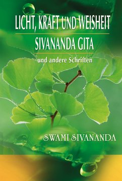 Licht, Kraft und Weisheit, Sivananda Gita und andere Schriften (eBook, ePUB) - Sivananda, Swami