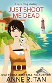 Just Shoot Me Dead (A Lucy Fong Mystery, #1) (eBook, ePUB)