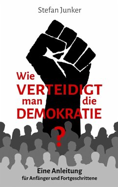 Wie verteidigt man die Demokratie (eBook, ePUB) - Junker, Stefan