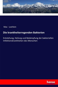 Die krankheiterregenden Bakterien - Loehlein, Max