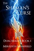 The Shaman's Curse (Dual Magics, #1) (eBook, ePUB) The Shaman's Curse (Dual Magics, #1) (eBook, ePUB)