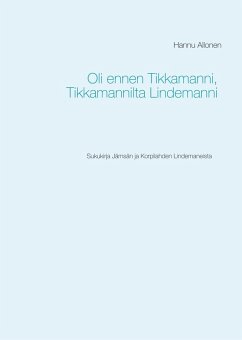Oli ennen Tikkamanni, Tikkamannilta Lindemanni (eBook, ePUB) - Allonen, Hannu