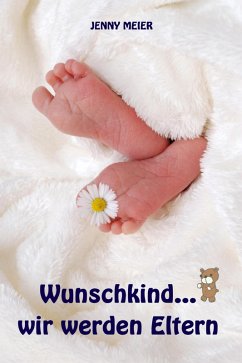 Wunschkind...wir werden Eltern (eBook, ePUB) - Meier, Jenny
