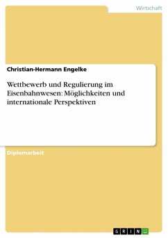 Wettbewerb und Regulierung im Eisenbahnwesen: Möglichkeiten und internationale Perspektiven (eBook, ePUB) Wettbewerb und Regulierung im Eisenbahnwesen: Möglichkeiten und internationale Perspektiven (eBook, ePUB)