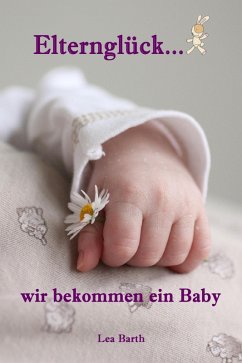 Elternglück...wir bekommen ein Baby (eBook, ePUB) - Barth, Lea