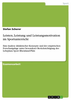 Leisten, Leistung und Leistungsmotivation im Sportunterricht - Eine Analyse didaktischer Konzepte und der empirischen Forschungslage unter besonderer Berücksichtigung des Lehrplans Sport Rheinland-Pfalz (eBook, ePUB)