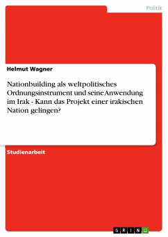 Nationbuilding als weltpolitisches Ordnungsinstrument und seine Anwendung im Irak - Kann das Projekt einer irakischen Nation gelingen? (eBook, ePUB) - Wagner, Helmut