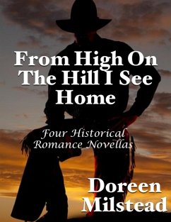 Cover From High On the Hill I See Home: Four Historical Romance Novellas (eBook, ePUB)