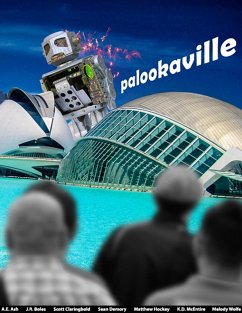 Palookaville (eBook, ePUB) - Demory, Sean; Ash, A. E.; Claringbold, Scott; Hockey, Matthew; Wolfe, Melody; Boles, J. R.; McIntyre, K. D.