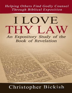 I Love Thy Law: An Expository Study of the Book of Revelation (eBook, ePUB) - Bickish, Christopher