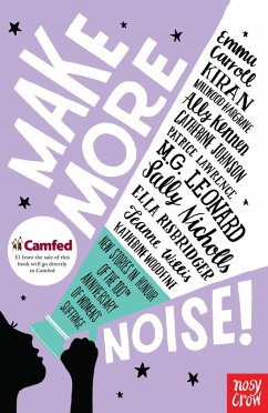 Make More Noise! (eBook, ePUB) - Carroll, Emma; Woodfine, Katherine; Millwood Hargrave, Kiran; Johnson, Catherine; Kennen, Ally; Lawrence, Patrice; Leonard, M. G.; Nicholls, Sally; Risbridger, Ella; Willis, Jeanne