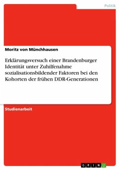Erklärungsversuch einer Brandenburger Identität unter Zuhilfenahme sozialisationsbildender Faktoren bei den Kohorten der frühen DDR-Generationen (eBook, ePUB) Erklärungsversuch einer Brandenburger Identität unter Zuhilfenahme sozialisationsbildender Faktoren bei den Kohorten der frühen DDR-Generationen (eBook, ePUB)