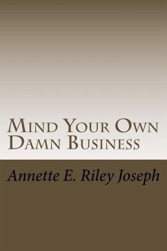 Mind Your Own Damn Business: Life Brings Many Challenges And Sometime You're Not Prepared For What Life Throws At You - Riley Joseph, Annette Eloise