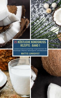 25 Köstliche Kokosnuss-Rezepte - Band 1 (eBook, ePUB) - Lundqvist, Mattis