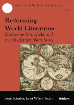 Re-forming World Literature - Katherine Mansfield and the Modernist Short Story - Re-forming World Literature