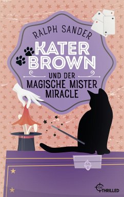 Kater Brown und der Magische Mister Miracle / Kater Brown Bd.7 (eBook, ePUB) - Sander, Ralph