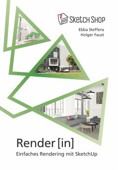 Render[in] - Einfaches Rendering mit SketchUp - Steffens, Ebba; Faust, Holger