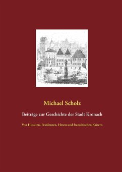 Beiträge zur Kronacher Stadtgeschichte - Scholz, Michael