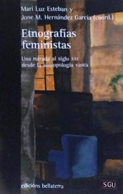 Etnografías feministas : una mirada al siglo XXI desde la antropología vasca - Esteban Galarza, Mariluz