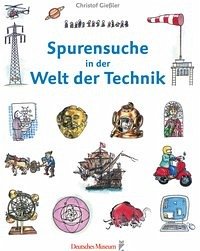 Spurensuche in der Welt der Technik - Gießler, Christof