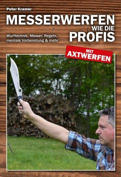 Messerwerfen wie die Profis - mit Axtwerfen - Kramer, Peter