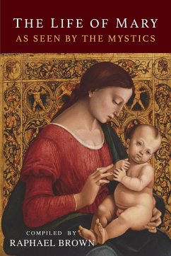 The Life of Mary As Seen By the Mystics - Brown, Raphael