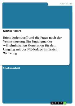 Erich Ludendorff und die Frage nach der Verantwortung. Ein Paradigma der wilhelminischen Generation für den Umgang mit der Niederlage im Ersten Weltkrieg (eBook, PDF)