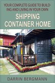 Your Complete Guide to Building and Living In Your Own Shipping Container Home (eBook, ePUB)