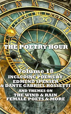 The Poetry Hour - Volume 18 (eBook, ePUB) - Spenser, Edmund; Rossetti, Dante Gabriel; Rossetti, Christina Georgina