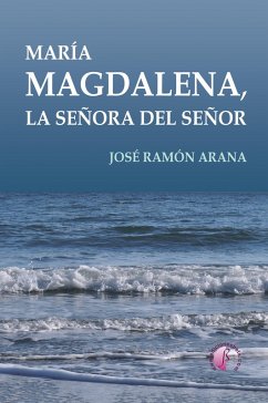 María Magdalena, la señora del Señor (eBook, ePUB) - Arana Marcos, José Ramón