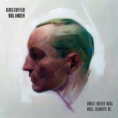 What Never Was Will Always Be - Bolander,Kristoffer